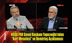 HÜDA PAR Genel Başkanı Yapıcıoğlu'ndan "Kürt Meselesi" ve Demirtaş Açıklaması