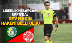 Liderlik Hesapları Urfa’da: Dev Maçın Hakemi Belli Oldu