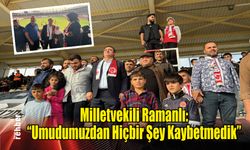 Milletvekili Ramanlı: "Umudumuzdan Hiçbir Şey Kaybetmedik"