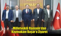Milletvekili Ramanlı'dan Kaymakam Başar'a Ziyaret