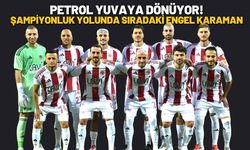 Petrol Yuvaya Dönüyor! Şampiyonluk Yolunda Sıradaki Engel Karaman