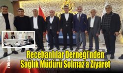 Recebanlılar Derneği’nden Sağlık Müdürü Solmaz’a Ziyaret
