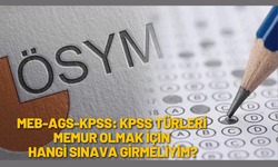 MEB-AGS-KPSS: KPSS Türleri – Memur Olmak İçin Hangi Sınava Girmeliyim?