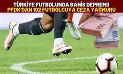 Türkiye Futbolunda Bahis Depremi! PFDK'dan 102 Futbolcuya Ceza Yağmuru