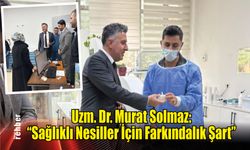 Uzm. Dr. Murat Solmaz: "Sağlıklı Nesiller İçin Farkındalık Şart"