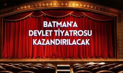 Batman'a Devlet Tiyatrosu Kazandırılacak