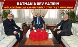 Batman’a Dev Yatırım! 40 Ülkeye İhracat Yapan Fabrika Oymataş’a Kuruluyor