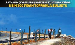 Batman’ın Çehresi Değişiyor: "Yeşil Kuşak" Projesinde 6 Bin 300 Fidan Toprakla Buluştu