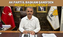 Ak Parti İl Başkanı Şansi’den Regaip Kandili Mesajı
