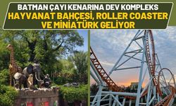 Batman Çayı Kenarına Dev Kompleks: Hayvanat Bahçesi, Roller Coaster ve Miniatürk Geliyor