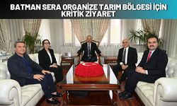 Batman Sera Organize Tarım Bölgesi İçin Kritik Ziyaret