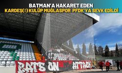 Batman’a Hakaret Eden Kardeş(!) Kulüp Muğlaspor PFDK’ya Sevk Edildi
