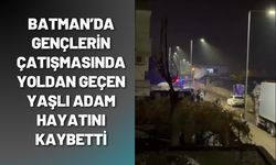 Batman’da Gençlerin Çatışmasında Yoldan Geçen Yaşlı Adam Hayatını Kaybetti
