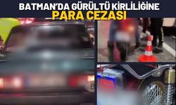 Batman’da Gürültü Kirliliğine Para Cezası