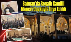 Batman’da Regaib Kandili Manevi Coşkuyla İhya Edildi