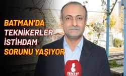 Batman’da Teknikerler İstihdam Sorunu Yaşıyor