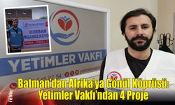 Batman’dan Afrika’ya Gönül Köprüsü
