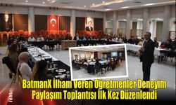 BatmanX İlham Veren Öğretmenler Deneyim Paylaşım Toplantısı İlk Kez Düzenlendi