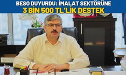 BESO Duyurdu: İmalat Sektörüne 3 Bin 500 TL’lik Destek