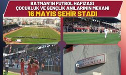 Batman’ın Futbol Hafızası, Çocukluk ve Gençlik Anılarının Mekanı 16 Mayıs Şehir Stadı
