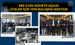 EBS CAFE Hizmete Açıldı: Üyeler İçin Yeni Buluşma Noktası