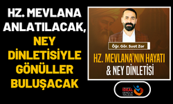 Hz. Mevlana Anlatılacak, Ney Dinletisiyle Gönüller Buluşacak