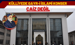 “Külliyede Gayr-i İslami Konser Caiz Değil”