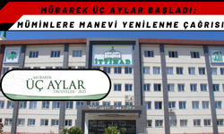 Mübarek Üç Aylar Başladı: Müminlere Manevi Yenilenme Çağrısı