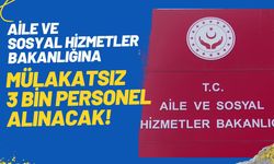 Aile ve Sosyal Hizmetler Bakanlığına Mülakatsız 3 Bin Personel Alınacak!