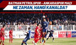 Batman Petrolspor - Ankaraspor Maçı Ne Zaman, Hangi Kanalda?