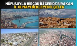 Nüfusuyla Birçok İli Geride Bırakan, İl Olmayı Bekleyen İlçeler