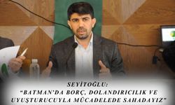 Seyitoğlu:  “Batman’da Borç, Dolandırıcılık ve Uyuşturucuyla Mücadelede Sahadayız”