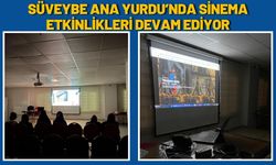 Süveybe Ana Yurdu’nda Sinema Etkinlikleri Devam Ediyor