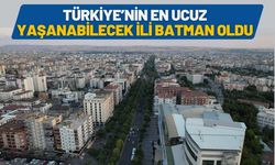 Türkiye’nin En Ucuz Yaşanabilecek İli Batman Oldu