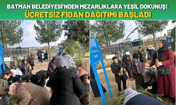 Batman Belediyesi’nden Mezarlıklara Yeşil Dokunuş! Ücretsiz Fidan Dağıtımı Başladı