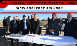 Vali Canalp, Kuzeydoğu Çevre Yolu’nda İncelemelerde Bulundu