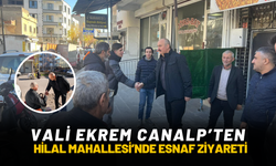 Vali Ekrem Canalp’ten Hilal Mahallesi’nde Esnaf Ziyareti
