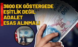 3600 Ek Göstergede Eşitlik Değil Adalet Esas Alınmalı