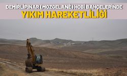 Demirlipınar (Mozgelane) Hobi Bahçelerinde Yıkım Hareketliliği