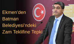 Ekmen’den Batman Belediyesi’ndeki Zam Teklifine Tepki