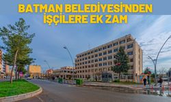 Batman Belediyesi'nden İşçilere Ek Zam
