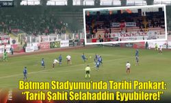 Batman Stadyumu’nda Tarihi Pankart: "Tarih Şahit Selahaddin Eyyubilere!"