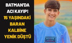 Batman'da Acı Kayıp! 15 Yaşındaki Baran Kalbine Yenik Düştü