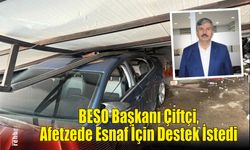 BESO Başkanı Çiftçi, Afetzede Esnaf İçin Destek İstedi