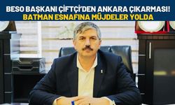 BESO Başkanı Çiftçi’den Ankara Çıkarması! Batman Esnafına Müjdeler Yolda