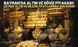 Batman’da Altın ve Döviz Piyasası! Çeyrek Altın ve Bilezik Fiyatlarında Son Durum