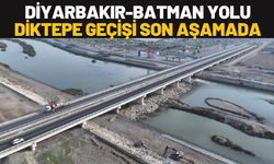 Diyarbakır-Batman Yolu Diktepe Geçişi Son Aşamada