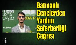 Batmanlı Gençlerden Yardım Seferberliği Çağrısı