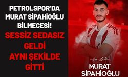 Petrolspor’da Murat Sipahioğlu Bilmecesi! Sessiz Sedasız Geldi, Aynı Şekilde Gitti