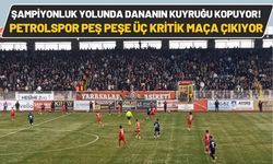 Şampiyonluk Yolunda Dananın Kuyruğu Kopuyor! Petrolspor Peş Peşe Üç Kritik Maça Çıkıyor